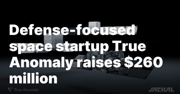 True Anomaly Raises $260 Million